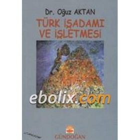 Türk İşadamı ve İşletmesi - Oğuz Aktan