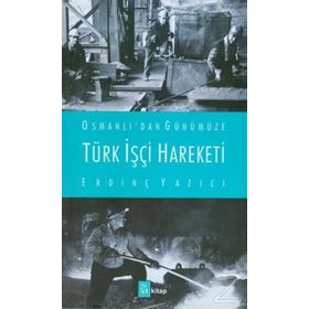 Türk İşçi Hareketi - Erdinç Yazıcı