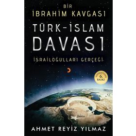 TÜRK - İSLAM DAVASI BIR İBRAHİM KAVGASI - AHMET REYIZ YILMAZ