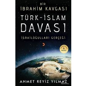 TÜRK - İSLAM DAVASI BIR İBRAHİM KAVGASI - AHMET REYIZ YILMAZ