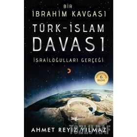 TÜRK - İSLAM DAVASI BIR İBRAHİM KAVGASI - AHMET REYIZ YILMAZ