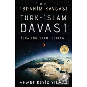 TÜRK - İSLAM DAVASI BIR İBRAHİM KAVGASI - AHMET REYIZ YILMAZ