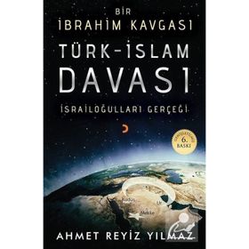 TÜRK - İSLAM DAVASI BIR İBRAHİM KAVGASI - AHMET REYIZ YILMAZ