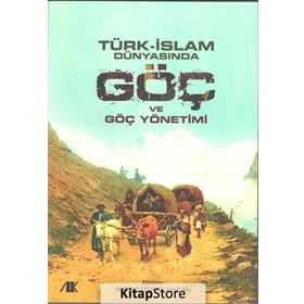 Türk-İslam Dünyasında Göç ve Göç Yönetimi - Kollektif