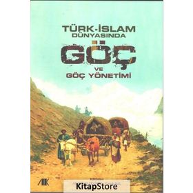 Türk-İslam Dünyasında Göç ve Göç Yönetimi - Kollektif