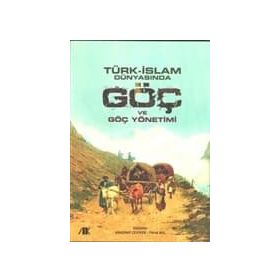 Türk-İslam Dünyasında Göç ve Göç Yönetimi - Kollektif