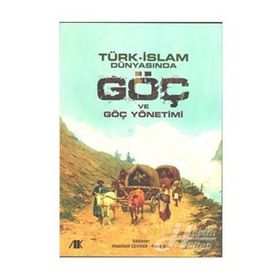 Türk-İslam Dünyasında Göç ve Göç Yönetimi - Kollektif