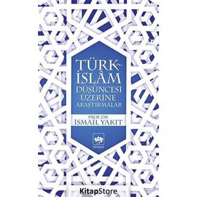 TÜRK İSLAM DÜŞÜNCESİ ÜZERİNE ARAŞTIRMALAR - İSMAİL YAKIT