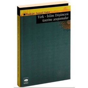 TÜRK İSLAM DÜŞÜNCESİ ÜZERİNE ARAŞTIRMALAR - İSMAİL YAKIT