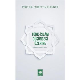 Türk-İslam Düşüncesi Üzerine - Fahrettin Olguner