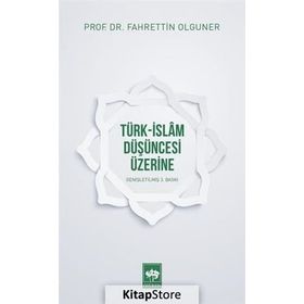 Türk-İslam Düşüncesi Üzerine - Fahrettin Olguner
