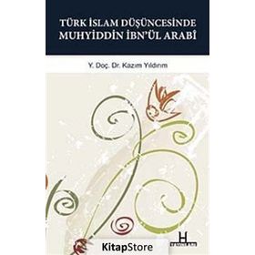 TÜRK İSLAM DÜŞÜNCESINDE MUHYIDDIN İBN'ÜL ARABI GAZZALI-SÜHREVERDI-MEVLANA-SADREDDIN KONEVI ILE MUKAYESELER - KAZIM YILDIRIM