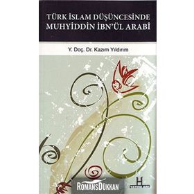 TÜRK İSLAM DÜŞÜNCESINDE MUHYIDDIN İBN'ÜL ARABI GAZZALI-SÜHREVERDI-MEVLANA-SADREDDIN KONEVI ILE MUKAYESELER - KAZIM YILDIRIM