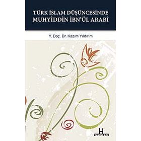 TÜRK İSLAM DÜŞÜNCESINDE MUHYIDDIN İBN'ÜL ARABI GAZZALI-SÜHREVERDI-MEVLANA-SADREDDIN KONEVI ILE MUKAYESELER - KAZIM YILDIRIM