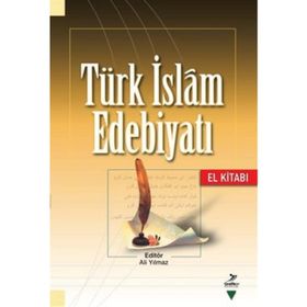 TÜRK İSLAM EDEBİYATI (EL KİTABI) - ALI YILMAZ