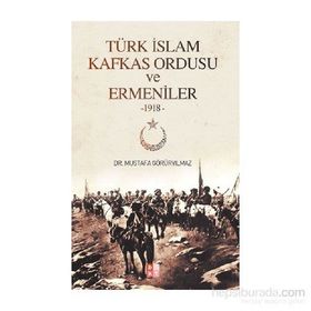 Türk İslam Kafkas Ordusu ve Ermeniler 1918 - Mustafa Görüryılmaz