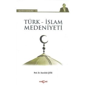 Türk-İslam Kültür ve Medeniyetinin Temelleri - İbrahim Aslanoğlu