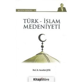 Türk-İslam Kültür ve Medeniyetinin Temelleri - İbrahim Aslanoğlu