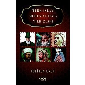 Türk İslam Medeniyetinin Yıldızları - Feridun Eser