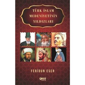 Türk İslam Medeniyetinin Yıldızları - Feridun Eser