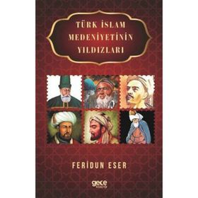 Türk İslam Medeniyetinin Yıldızları - Feridun Eser