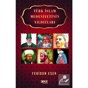 Türk İslam Medeniyetinin Yıldızları - Feridun Eser