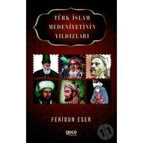 Türk İslam Medeniyetinin Yıldızları - Feridun Eser