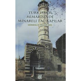 Türk İslam Mimarisinde Minareli Taç Kapılar Fuat Şancı