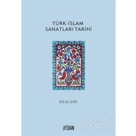 Türk islam Sanatları Tarihi - Bilal Gök