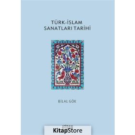 Türk islam Sanatları Tarihi - Bilal Gök