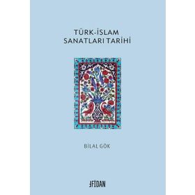 Türk islam Sanatları Tarihi - Bilal Gök