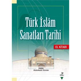 Türk İslam Sanatları Tarihi El Kitabı - Kolektif