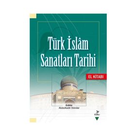 Türk İslam Sanatları Tarihi El Kitabı - Kolektif