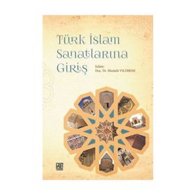 Türk İslam Sanatlarına Giriş - Mustafa Yıldırım