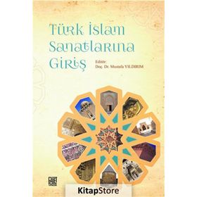 Türk İslam Sanatlarına Giriş - Mustafa Yıldırım