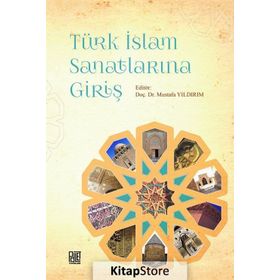 Türk İslam Sanatlarına Giriş - Mustafa Yıldırım