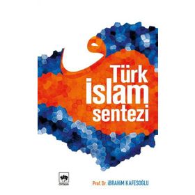 TÜRK İSLAM SENTEZI - İBRAHİM KAFESOĞLU