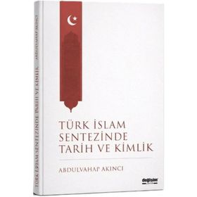 TÜRK İSLAM SENTEZINDE TARIH VE KIMLIK - ABDULVAHAP AKINCI