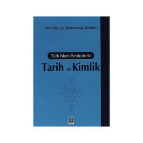 TÜRK İSLAM SENTEZINDE TARIH VE KIMLIK - ABDULVAHAP AKINCI
