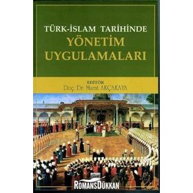 Türk İslam Tarihinde Yönetim Uygulamaları - Murat Akçakaya