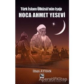 Türk İslam Ülküsünün Işığı Hoca Ahmet Yesevi İhan Ayhan Çınaraltı Yayınları