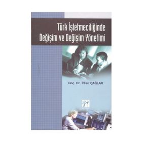 Türk İşletmeciliğinde Değişim ve Değişim Yönetimi - İrfan Çağlar