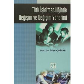 Türk İşletmeciliğinde Değişim ve Değişim Yönetimi - İrfan Çağlar
