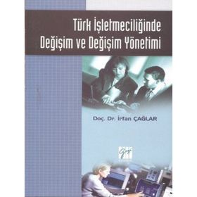 Türk İşletmeciliğinde Değişim ve Değişim Yönetimi - İrfan Çağlar