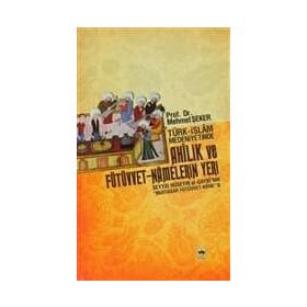 TÜRK - İSLÂM MEDENIYETINDE AHÎLIK VE FÜTÜVVET-NÂMELERIN YERI - MEHMET ŞEKER