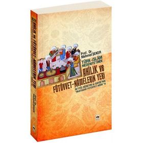 TÜRK - İSLÂM MEDENIYETINDE AHÎLIK VE FÜTÜVVET-NÂMELERIN YERI - MEHMET ŞEKER