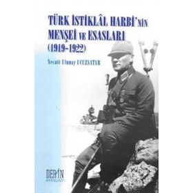 TÜRK İSTİKLAL HARBININ MENŞEİ VE ESASLARI 1919-1922 - NECATI ULUNAY UCUZSATAR