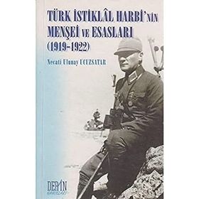 TÜRK İSTİKLAL HARBININ MENŞEİ VE ESASLARI 1919-1922 - NECATI ULUNAY UCUZSATAR