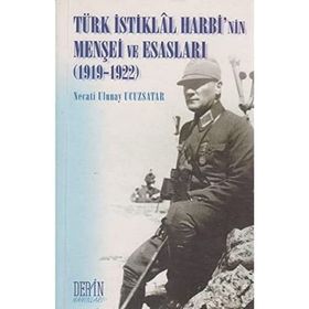 TÜRK İSTİKLAL HARBININ MENŞEİ VE ESASLARI 1919-1922 - NECATI ULUNAY UCUZSATAR