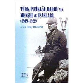 TÜRK İSTİKLAL HARBININ MENŞEİ VE ESASLARI 1919-1922 - NECATI ULUNAY UCUZSATAR